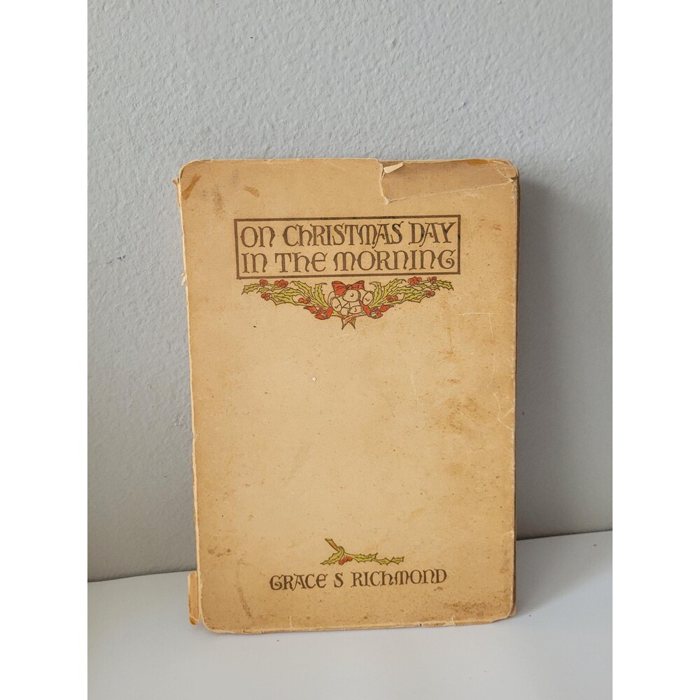 Antique Book On Christmas Day In The Morning by Grace S Richmond 1908